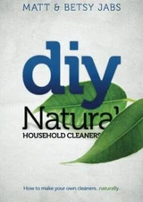 DIY Natural Household Cleaners: How To Make Your Own Cleaners Naturally. - GOOD