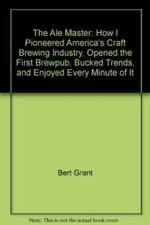 The Ale Master: How I Pioneered Americas Craft Brewing Industry, Opened  - GOOD
