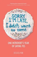 Sorry I'm Late, I Didn't Want to Come: One Introvert's Year of Saying Yes - GOOD