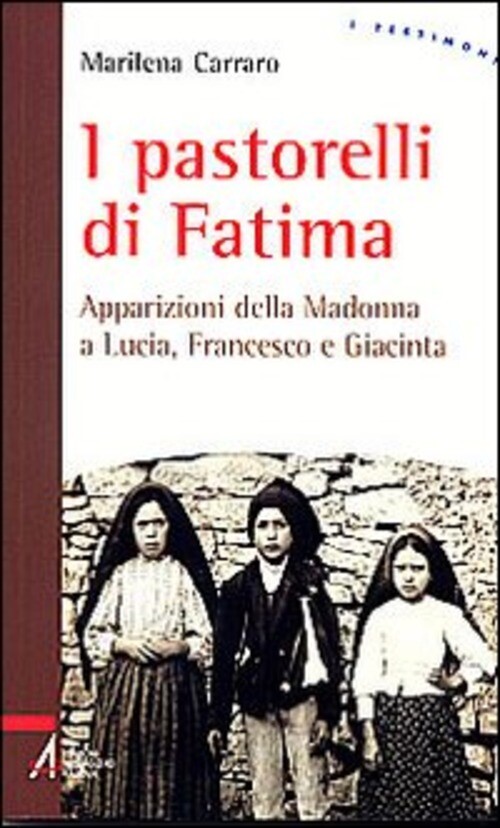 PASTORELLI DI FATIMA. APPARIZIONI DELLA MADONNA A LUCIA, GIACINTA E FR CARRARO M