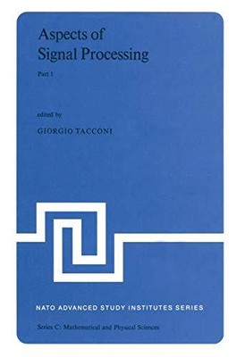 Aspects of Signal Processing: With Emphasis on Underwater Acoustics Part 1 Proce