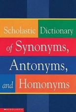 Scholastic Dictionary Of Synonyms, Antonyms, Homonyms - Paperback - GOOD