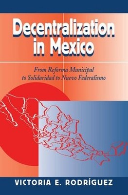 Decentralization In Mexico: From Reforma Municipal To Solidaridad To Nuevo Feder
