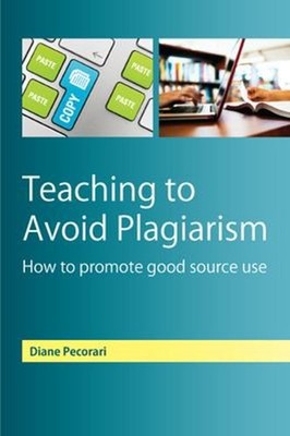 Teaching to Avoid Plagiarism: How to Promote Good Source Use Dian