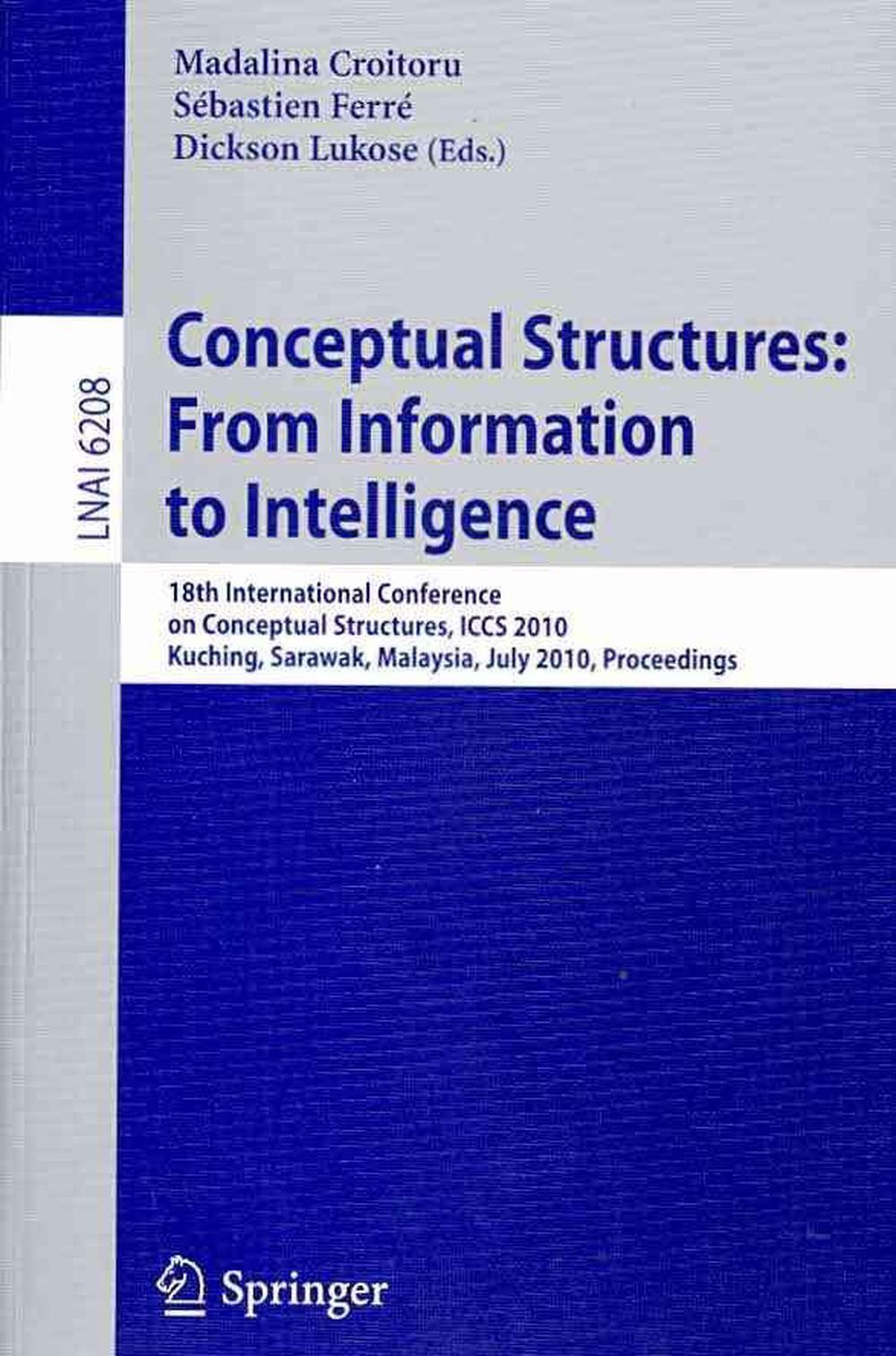 Konzeptionelle Strukturen: Von der Information zur Intelligenz: 18. Internationale Konferenz - Madalina Croitoru, Dickson Lukose, Sebastien Ferre