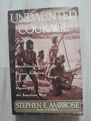 1996 ''Undaunted Courage'' by Stephen E. Ambrose, 1st Edition Hardcover Book