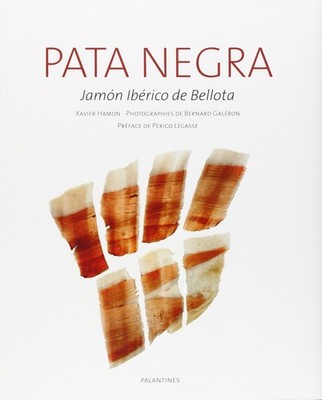 Pata Negra: Jamon iberico de Bellota,Hamon, Xavier Xavier Hamon,