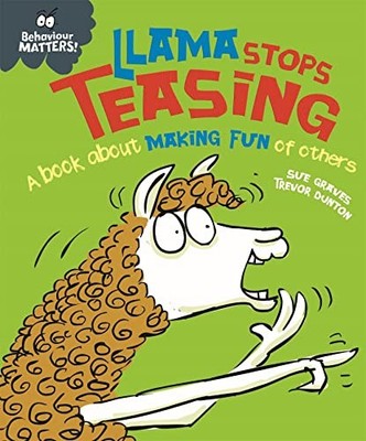 Behaviour Matters: Llama Stops Teasing: A book about making fun of others by Su