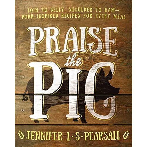 Praise the Pig: Loin to Belly, Shoulder to Ham--Pork-In - Paperback NEW Jennifer - Foto 1 di 2