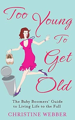 Too Young To Get Old: The baby boom..., Webber, Christi