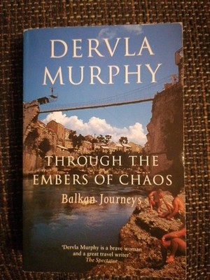 Dervla Murphy Through the embers of chaos. Balkan Journeys