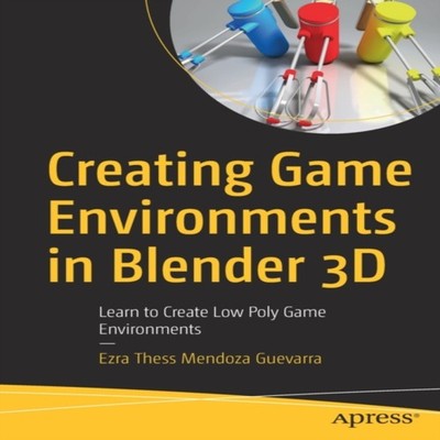 Creating Game Environments in Blender 3D Learn to Create Low Poly