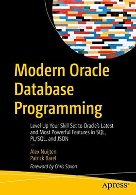 Modern Oracle Database Programming: Level Up Your Skill Set to Oracle's Late...