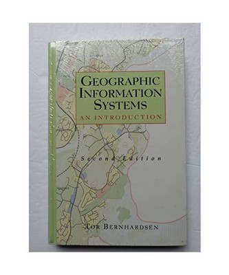 Geographical Information Systems: An Introduction, Bernhardsen, Tor