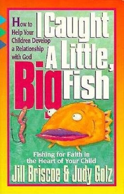 I Caught a Little, Big Fish: Fishing for Faith in the Heart of Your Child - GOOD