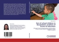 Out Of School Children In Bangladesh: Problem Of Access To Education Rafiza Hash