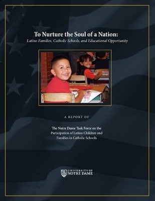 TO NURTURE THE SOUL OF A NATION: LATINO FAMILIES, CATHOLIC By The Notre Dame