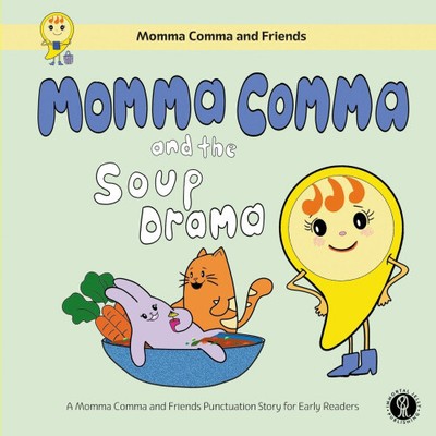 Momma Comma and the Soup Drama: A Momma Comma and Friends Punctuation Story