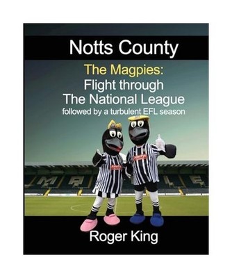 Notts County The Magpies: followed by a turbulent EFL season, King, Roger