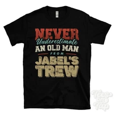 NEVER UNDERESTIMATE AN OLD MAN FROM JABEL'S TREW T-SHIRT xmas gift rothbury