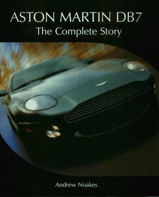 Aston Martin DB7 The Complete Story by Andrew Noakes (Hardback Book)