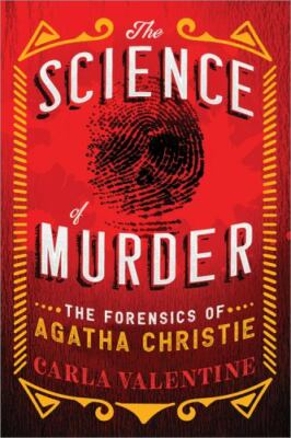 Science of Murder : The Forensics of Agatha Christie by Carla Valentine...