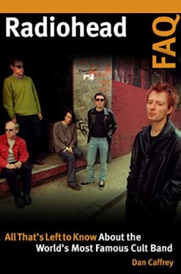 Radiohead FAQ: All That's Left to Know About the World's Most Famous Cult ...