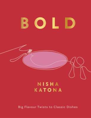 Bold: Big Flavour Twists to Classic Dishes (exciting new cookbook from the autho