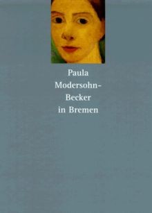 Paula Modersohn-Becker in Bremen von Paula Modersohn-Becker | Buch | Zustand gut - Paula Modersohn-Becker