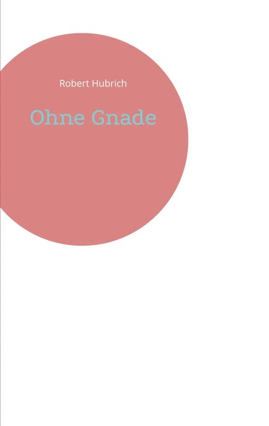Ohne Gnade | Robert Hubrich | Taschenbuch | 290 S. | Deutsch | 2021-image