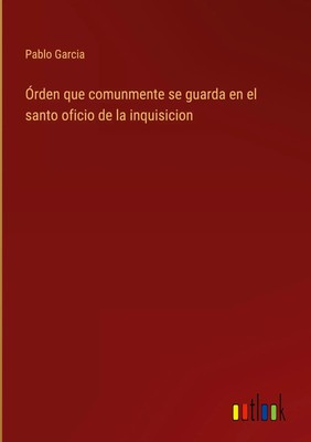 Pablo Garcia | Órden que comunmente se guarda en el santo oficio de la...