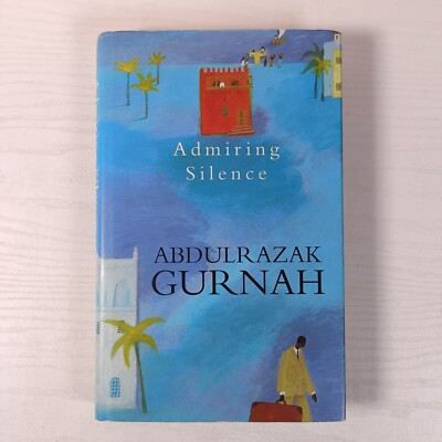 Abdulrazak Gurnah Hardback Edition Admiring Silence 1st Edition 1st Print