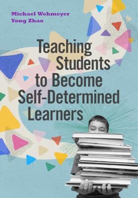 Teaching Students to Become Self-Determined Learners by Michael Wehmeyer, ...