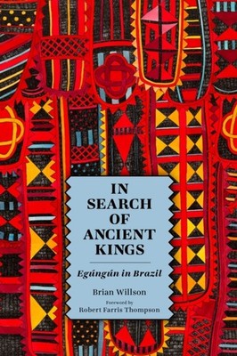 In Search of Ancient Kings  Eg250ng250n in Brazil by Brian Willson PAPERBACK