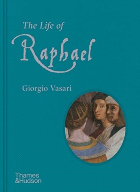 The Life of Raphael by Giorgio Vasari (Hardback Book)