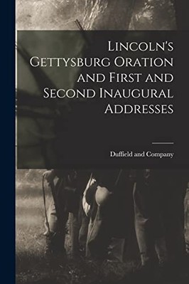 Lincoln's Gettysburg Oration and First and Second Inaug -  NEW Duffield and Co 2