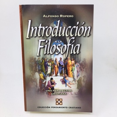 Introducción a la filosofía Una Perspective Cristisna Spanish Lng Alfonso Ropero