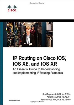 IP ROUTING ON CISCO IOS, IOS XE, AND IOS XR: AN ESSENTIAL By Brad Edgeworth