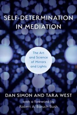Self-determination in Mediation : The Art and Science of Mirrors and Lights, ...