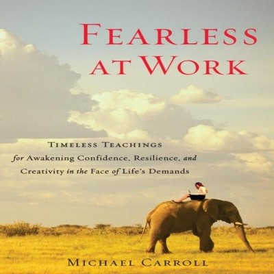 Fearless at Work Timeless Teachings for Awakening Confidence Resi