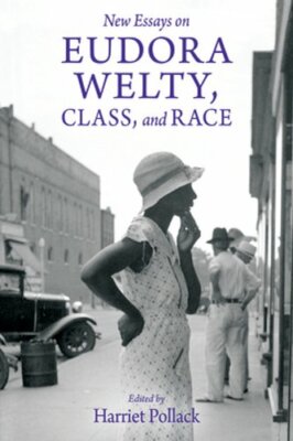 New Essays on Eudora Welty, Class, and Race by Harriet Pollack: New