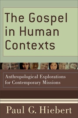 The Gospel in Human Contexts: Anthropological Explorations for Contemporary