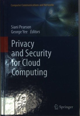 Privacy and Security for Cloud Computing. Pearson, Siani and George Yee: