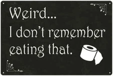 Weird, I don't remember that… Funny Bathroom Gift  Metal Sign 108120061019
