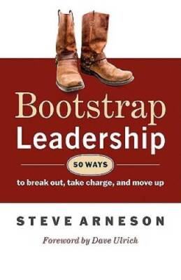 Bootstrap Leadership: 50 Ways to Break Out, Take Charge, and Move Up - GOOD