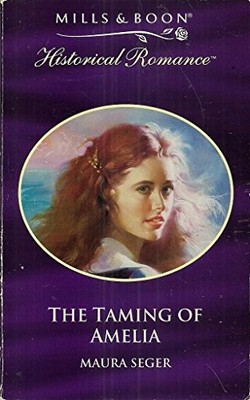 The Taming of Amelia (Mills & Boon Historical),Maura Seger