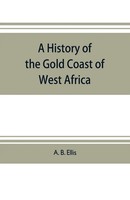 A. B. Ellis | A History Of The Go*D Coast Of West Africa | Taschenbuch (2019)