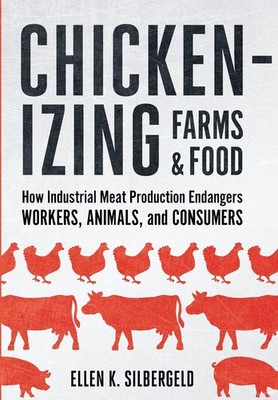 Chickenizing Farms and Food: How Industrial Meat Production Endangers Worker...