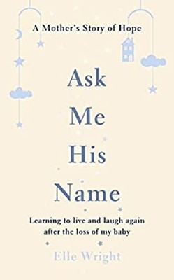 Ask Me His Name : Learning to Live and Laugh Again after the Loss