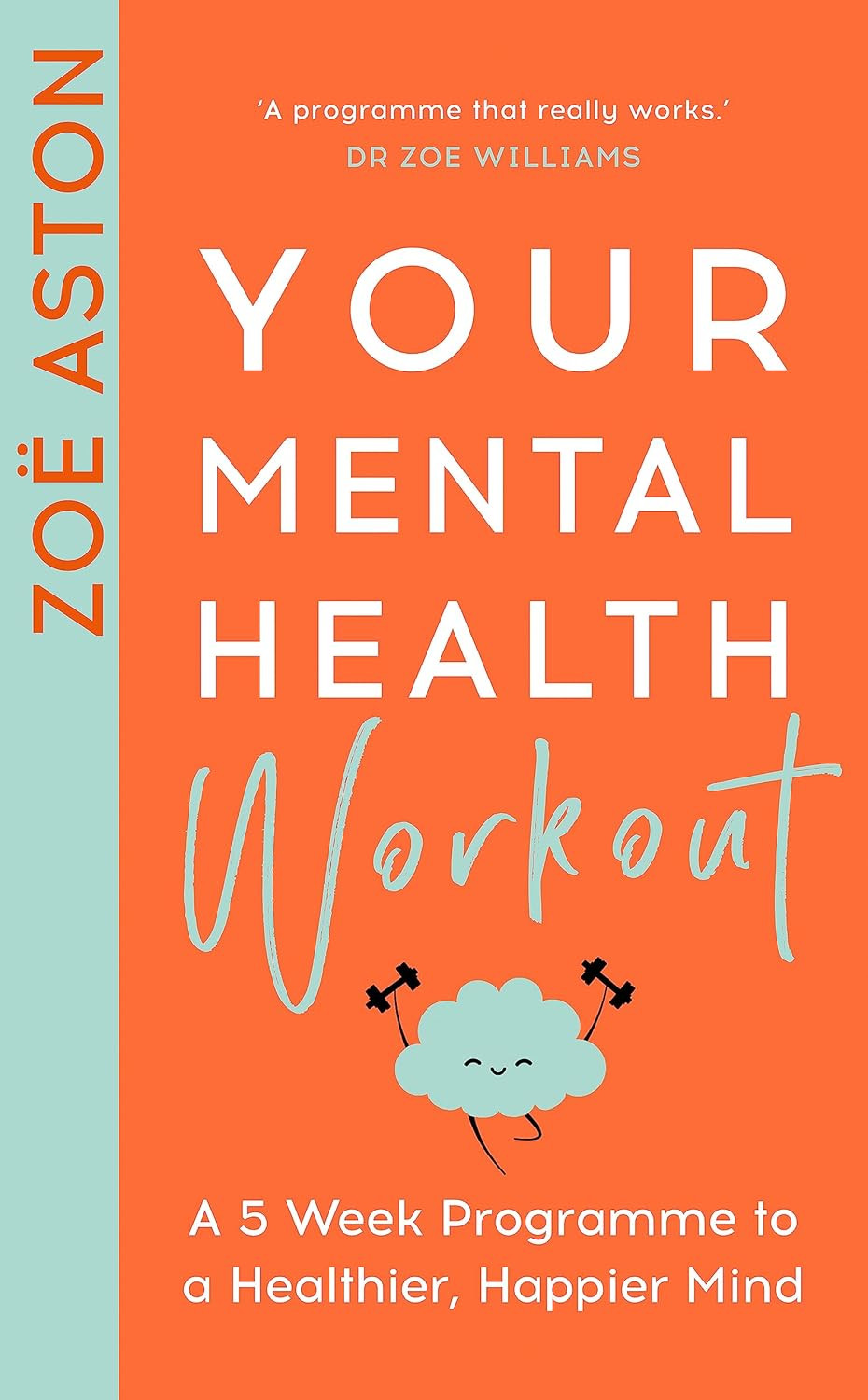 Your Mental Health Workout: A 5 Week Programme to a Healthier, Happier Mind, Ast